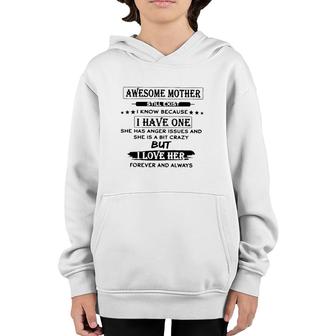 Awesome Mother Still Exist I Know Because I Have One She Has Anger Issues And She Is A Bit Crazy But I Love Her Forever And Always Youth Hoodie | Mazezy