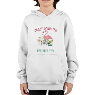 Behind Every Crazy Daughter Is A Mother Who Made Her That Way Flamingo Version Youth Hoodie | Mazezy