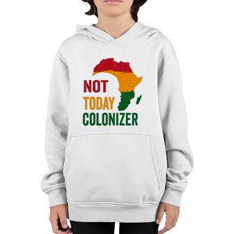 Black History Month Not Today Colonizer Black Pride Youth Hoodie | Mazezy