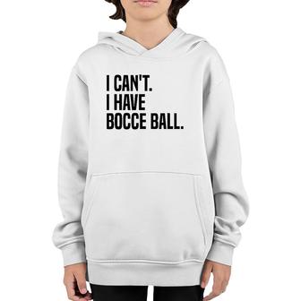 Bocce Ball Player I Can't I Have Bocce Ball Youth Hoodie | Mazezy