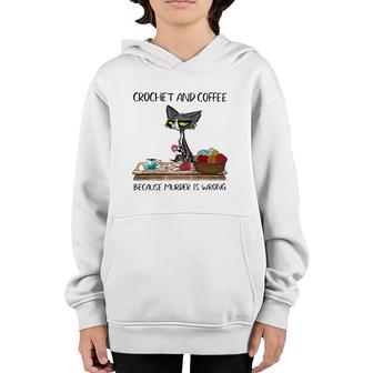 Crochet And Coffee Because Murder Is Wrong Crochet Cat Youth Hoodie | Mazezy