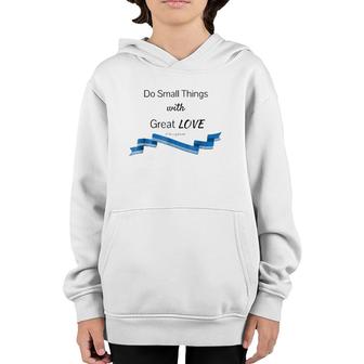 Do Small Things With Great Love Saint Mother Teresa Youth Hoodie | Mazezy AU
