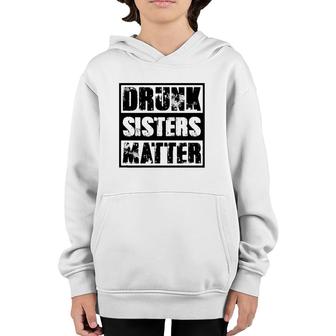 Drunk Sisters Matter Funny Gift Funny Wine Drinking Youth Hoodie | Mazezy