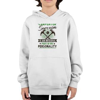 Funny Carpender Carpentry Tools I Am A Carpender Sarcasm Is An Integral Part Of My Personality Youth Hoodie | Mazezy
