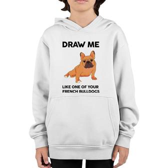 Funny Dog Draw Me Like One Of Your French Bulldogs Youth Hoodie | Mazezy