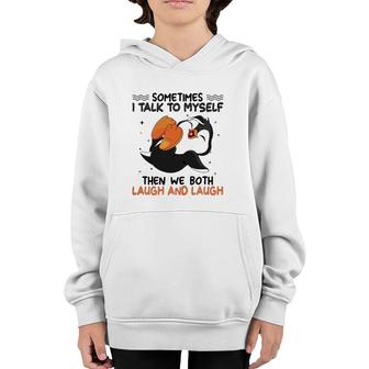 Funny Sometimes I Talk To Myself Then We Both Laugh And Laugh Novelty Penguin Youth Hoodie | Mazezy