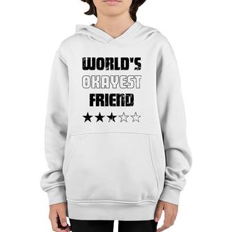 Gifts For Friends Worlds Okayest Friend Youth Hoodie | Mazezy