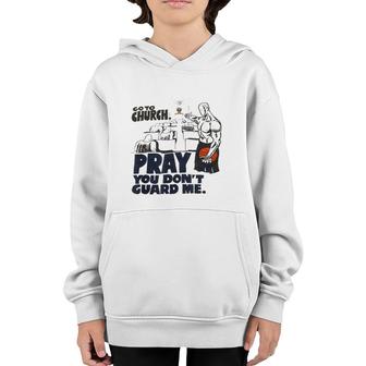Go To Church Pray You Don't Guard Me Funny Tee For Men Women Youth Hoodie | Mazezy