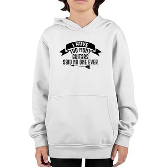 Guitar Funny Gift - I Have Too Many Guitars Said No One Ever Youth Hoodie | Mazezy