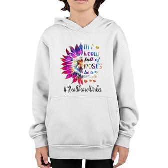 Healthcare Worker Tie Dye Sunflower Nurse In A World Full Of Roses Youth Hoodie | Mazezy