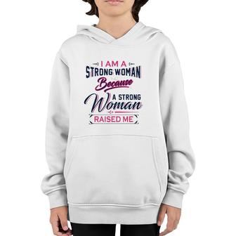 I Am A Strong Woman Because A Strong Woman Raised Me Mother's Day Youth Hoodie | Mazezy