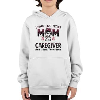 I Have Two Titles Mom & Caregiver Floral Mother's Day Youth Hoodie | Mazezy