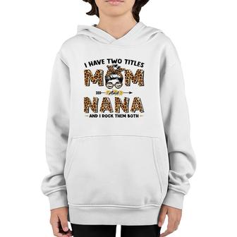 I Have Two Titles Mom And Nana Messy Bun Leopard Mother's Day Youth Hoodie | Mazezy