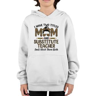 I Have Two Titles Mom & Substitute Teacher Mother's Day Youth Hoodie | Mazezy