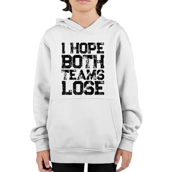 I Hope Both Teams Lose  Womens And Mens Sports Fan Raglan Baseball Tee Youth Hoodie