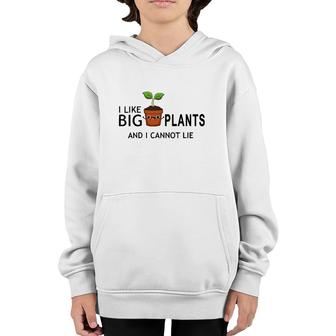 I Like Big Plants And I Cannot Lie Funny Plant Lover Youth Hoodie | Mazezy