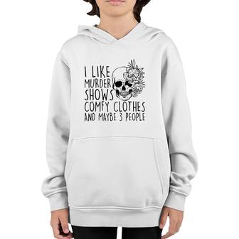 I Like Murder Shows Comfy Clothes And Maybe 3 People Mom Youth Hoodie