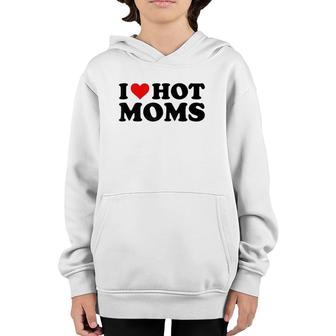 I Love Hot Moms Funny Red Heart I Heart Hot Moms Youth Hoodie | Mazezy