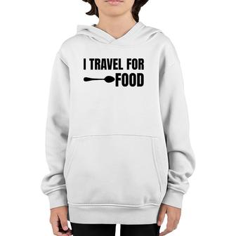 I Travel For Food Funny Slogan Adventure Lover Quote Youth Hoodie | Mazezy