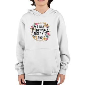 I Was Normal Three Kids Ago Floral Mom Life Mother's Day Youth Hoodie | Mazezy
