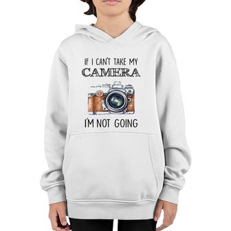 If I Can't Take My Camera I'm Not Going Tee Youth Hoodie | Mazezy