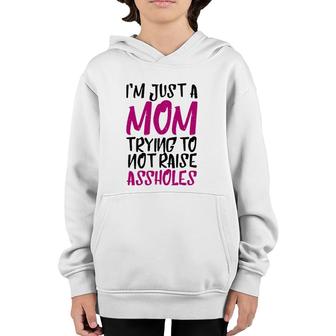 I'm Just A Mom Trying To Not Raise Assholes Motherhood Love Youth Hoodie | Mazezy