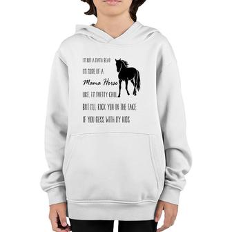 I'm Not A Mama Bear I'm More Of A Mama Horse Like I'm Pretty Chill But I'll Kick You In The Face If You Mess With My Kids Youth Hoodie | Mazezy