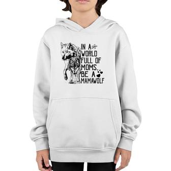 In A World Full Of Moms Be A Mama Wolf Mothers Day Gift Youth Hoodie | Mazezy