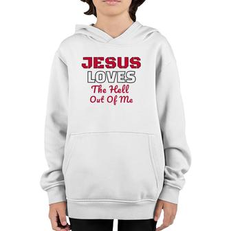 Jesus Loves The Hell Out Of Me Jesus Loves Me Youth Hoodie | Mazezy