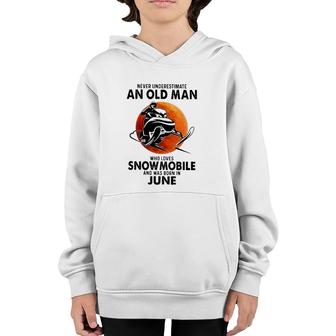 June Birthday Gift Never Underestimate An Old Man Who Loves Snowmobile And Was Born In June Youth Hoodie | Mazezy