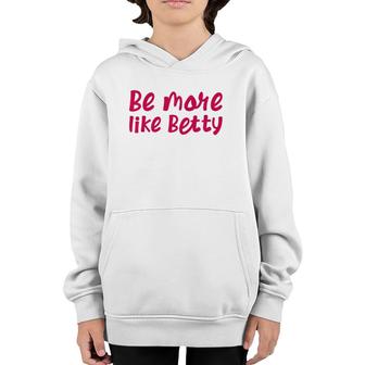 Karen's Inspirational Motivation Quote Be More Like Betty Youth Hoodie | Mazezy