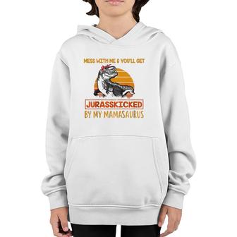 Kids Mess With Me & You'll Get Jurasskicked By My Mamasaurus Youth Hoodie | Mazezy