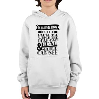 Kindness Is The Language Which Deaf Can Hear Blind Can See Youth Hoodie | Mazezy