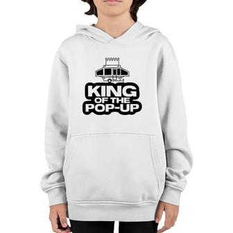 King Of The Pop Up Camper Funny Camping Rv Vacation Camp Tank Top Youth Hoodie | Mazezy