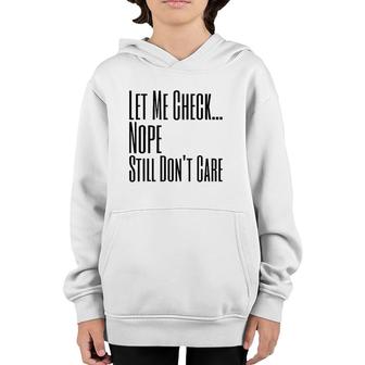 Let Me Check Nope Still Don't Care Funny Sarcastic Youth Hoodie