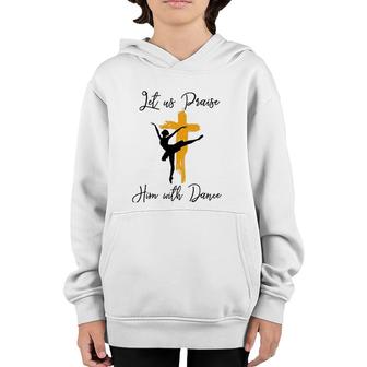 Let Us Praise Him With Dance Christian Quote Gift Youth Hoodie | Mazezy