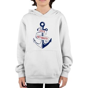 Let's Get Nauti Funny Boating Cruising Nautical Youth Hoodie | Mazezy