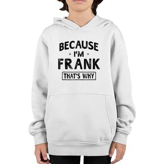 Mens Because I'm Frank Funny Novelty Gift Name Men Youth Hoodie | Mazezy