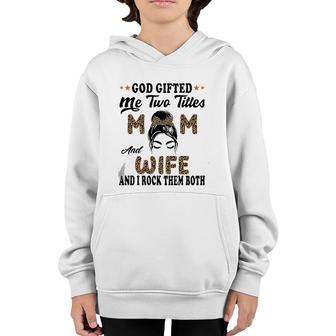 Mothers Day Wife God Gifted Me Two Titles Mom And Wife Youth Hoodie | Mazezy