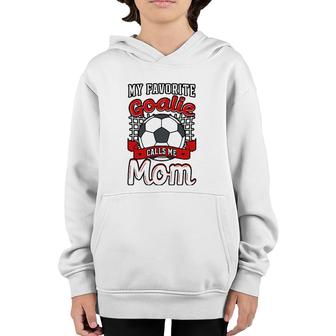 My Favorite Goalie Calls Me Mom Soccer Player Mother's Day Youth Hoodie | Mazezy