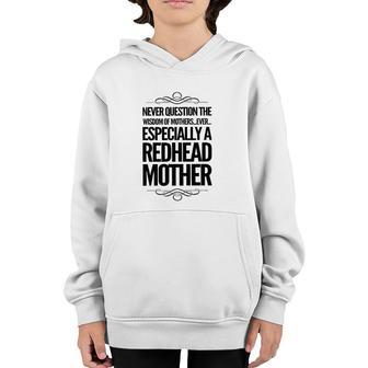 Never Question The Wisdom Of Mothers Ever Especially A Redhead Mother Youth Hoodie | Mazezy