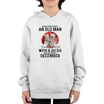 Never Underestimate An Old Man With A Dd-214 December Youth Hoodie | Mazezy