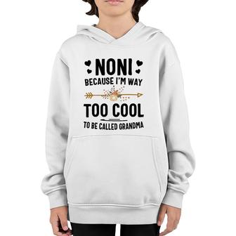 Noni Because I'm Way Too Cool To Be Called Grandma Youth Hoodie | Mazezy CA