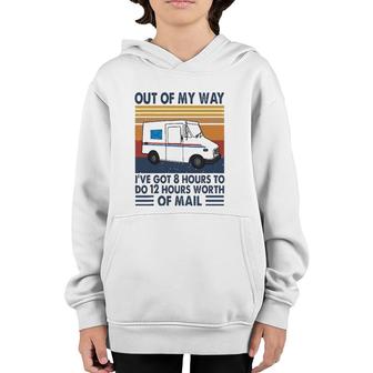 Out Of My Way I've Got 8 Hours To Do 12 Hours Worth Of Mail Youth Hoodie | Mazezy
