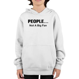 People Not A Big Fan Funny Introvert Tee For Youth Hoodie | Mazezy