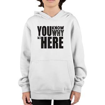 Sarcastic You Know Why I'm Here Funny Youth Hoodie | Mazezy