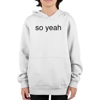 So Yeah Humor Sarcastic Vintage Youth Hoodie | Mazezy