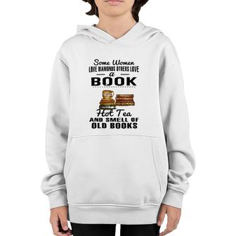 Some Women Love Diamonds Others Love A Book Hot Tea And Smell Of Old Books Youth Hoodie | Mazezy