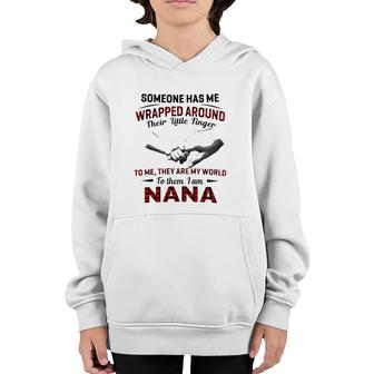 Someone Has Me Wrapped Around Their Little Finger To Me They Are My World To Them I Am Nana Youth Hoodie | Mazezy