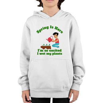 Spring Is Here I'm So Excited I Wet My Plants Youth Hoodie